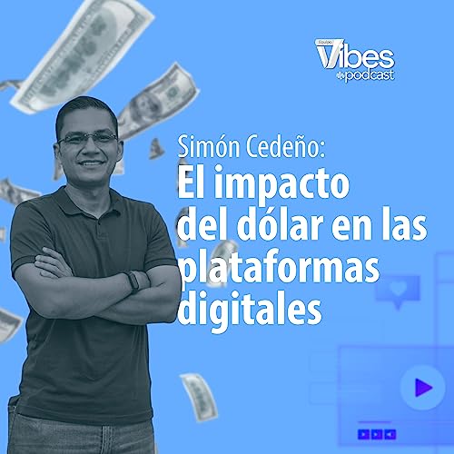 Sim&oacute;n Cede&ntilde;o: El impacto del d&oacute;lar en las plataformas digitales