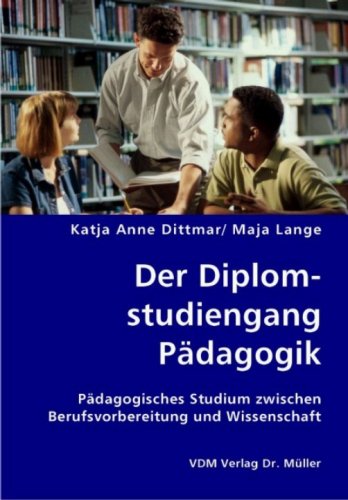 Der Diplomstudiengang Pädagogik: Pädagogisches Studium zwischen Berufsvorbereitung und Wissenschaft