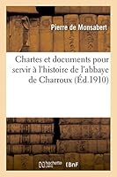 Chartes Et Documents Pour Servir A L'Histoire de L'Abbaye de Charroux 2013415664 Book Cover