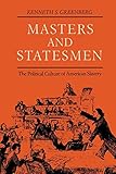 Masters and Statesmen: The Political Culture of American Slavery (New Studies in American Intellectual and Cultural History)