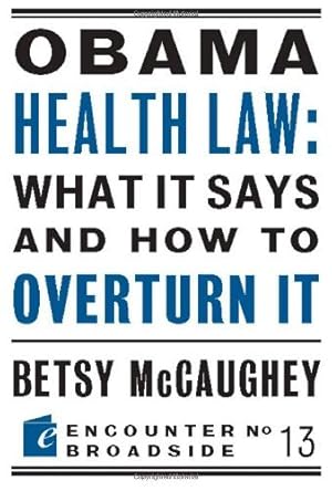 Obama Health Law: What It Says and How to Overturn It: The Left's War Against Academic Freedom (Encounter Broadsides Book 13)