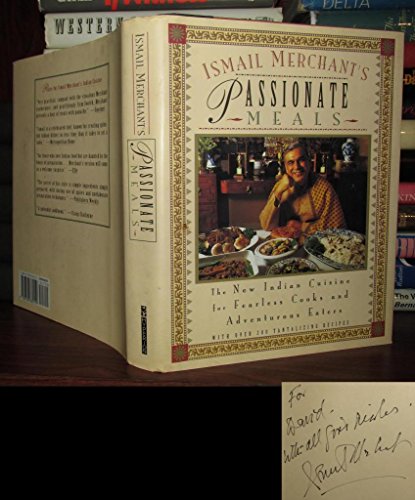 Ismail Merchant's Passionate Meals: The New Indian Cuisine for Fearless Cooks and Adventurous Eaters