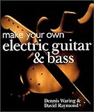 Make Your Own Electric Guitar & Bass