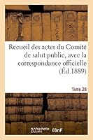 Recueil des actes du Comité de salut public, avec la correspondance officielle. Tome 28: des representants en mission et le registre du conseil executif provisoire 2013387385 Book Cover
