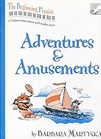 Adventures & Amusements: beginner piano pieces with teacher duets 0887976700 Book Cover