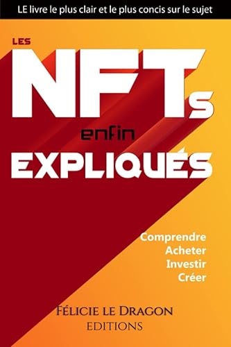 Les NFT enfin expliqués: Comprendre, Acheter, Investir, Créer