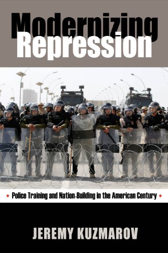 Modernizing Repression: Police Training and Nation-Building in the American Century (Culture and Politics in the Cold War and Beyond)