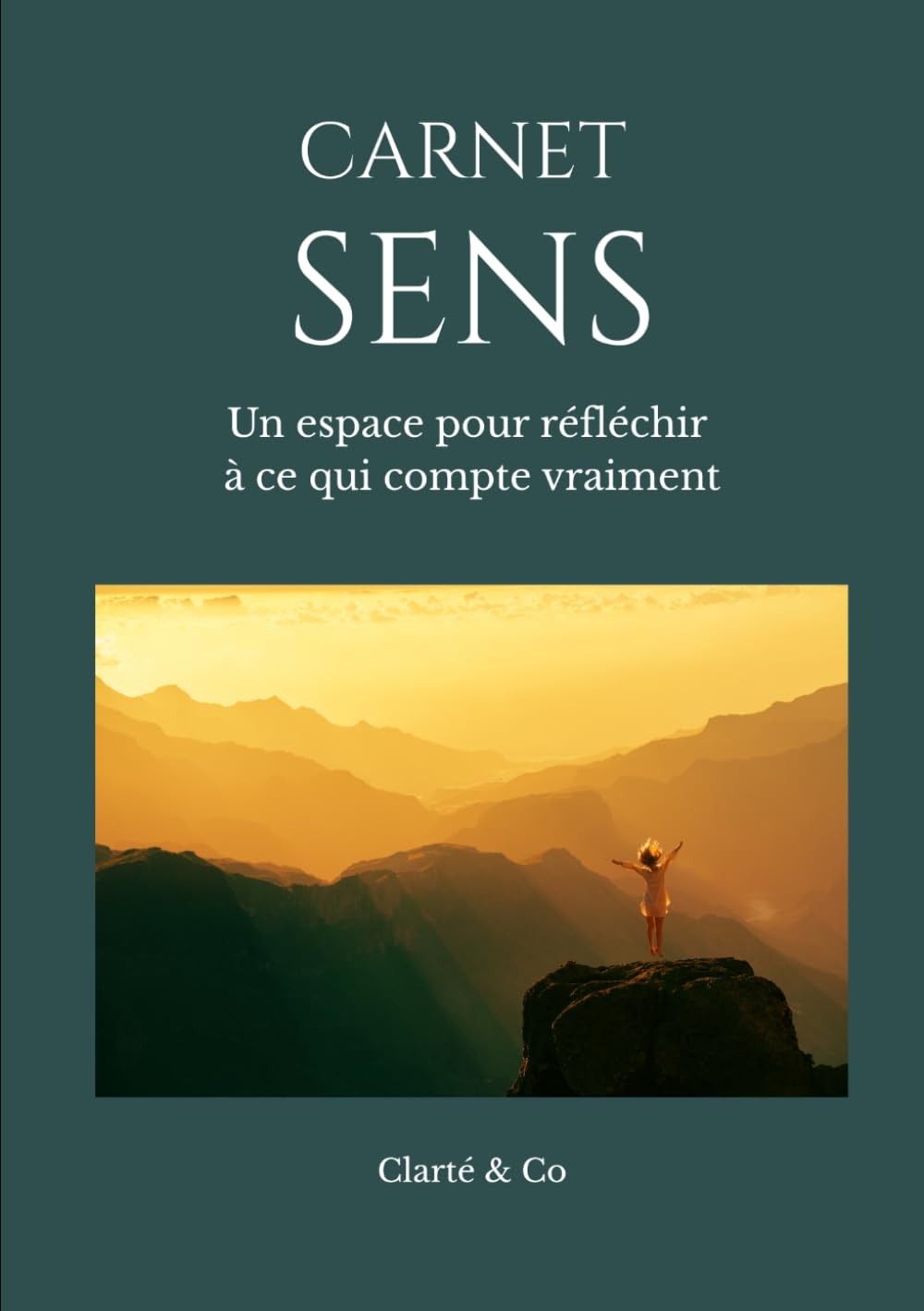 Carnet Sens: Un espace pour réfléchir à ce qui compte vraiment (Carnets Clarté & Co)