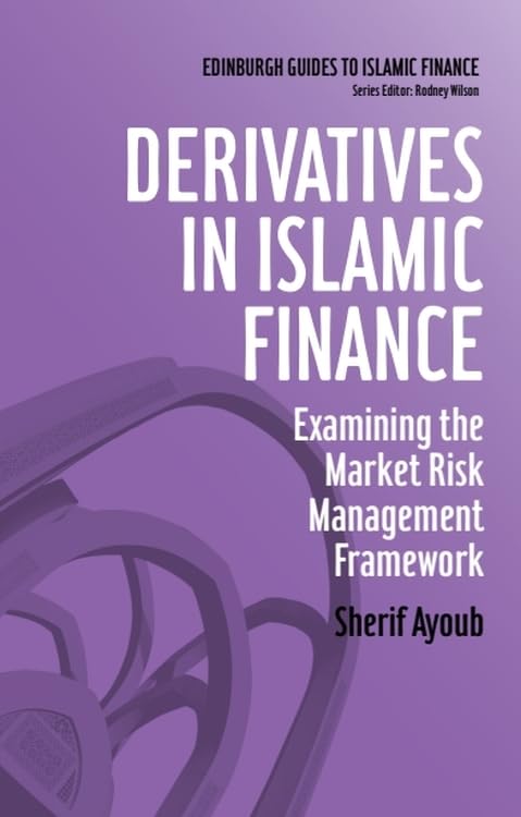 Derivatives in Islamic Finance: Examining the Market Risk Management Framework (Edinburgh Guides to Islamic Finance)      1st Edition