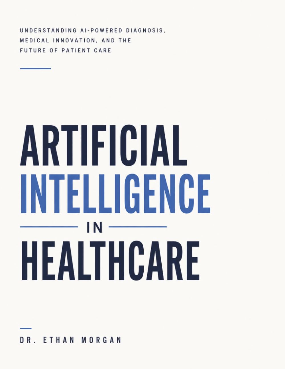 Artificial Intelligence in Healthcare: Understanding AI-Powered Diagnosis, Medical Innovation, and the Future of Patient Care