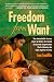 Freedom From Want: The Remarkable Success Story of BRAC, the Global Grassroots Organization That's Winning the Fight Against Poverty