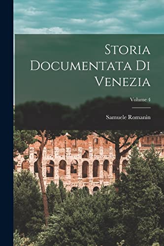  Storia Documentata Di Venezia; Volume 4
