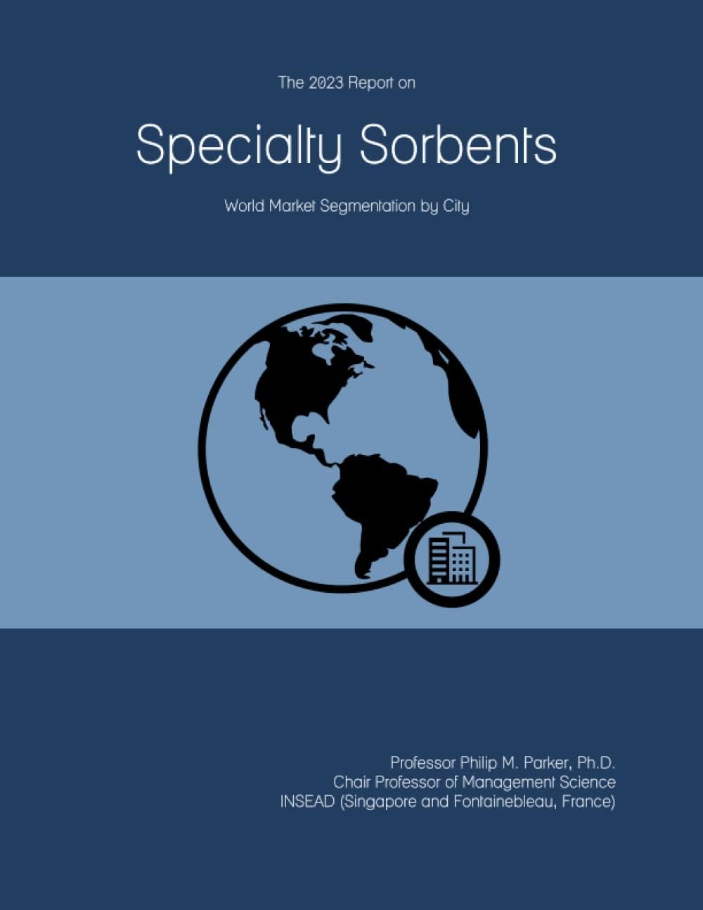 The 2023 Report on Specialty Sorbents: World Market Segmentation by City