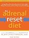 The Adrenal Reset Diet: Strategically Cycle Carbs and Proteins to Lose Weight, Balance Hormones, and Move from Stressed to Thriving