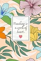 Teaching Is A Work Of Heart: A Daily Reflection Teacher's Journal To Write Notes, Challenges, To-do List,.... And Mood B087CVYPD9 Book Cover