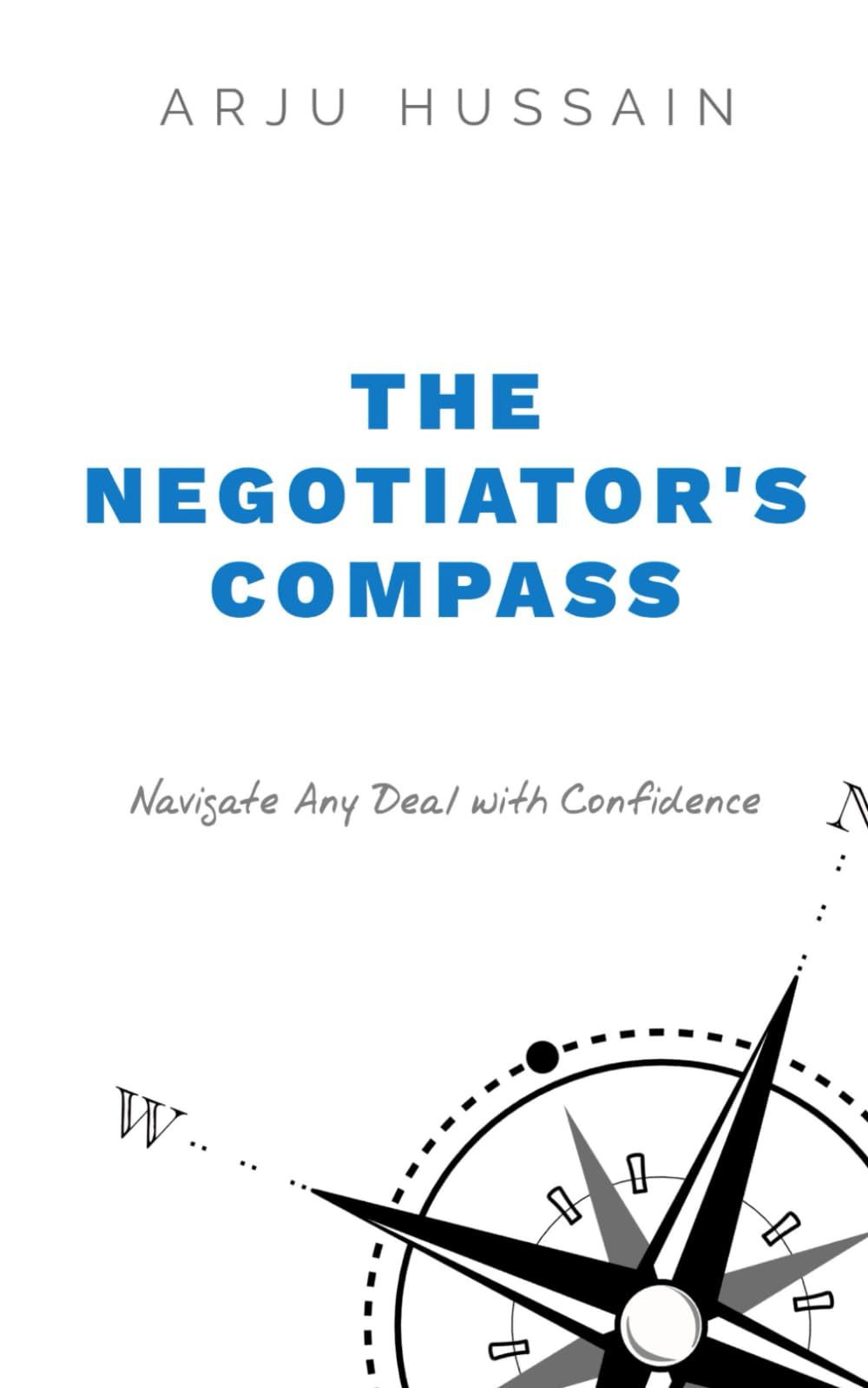 The Negotiator's Compass: Navigate Any Deal with Confidence