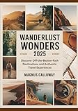 Wanderlust Wonders 2025: Discover Off-the-Beaten-Path Destinations and Authentic Travel Experiences