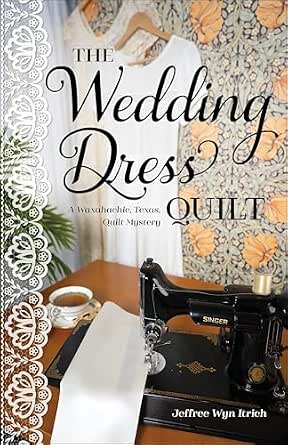 The Wedding Dress Quilt: A Waxahachie, Texas, Quilt Mystery
