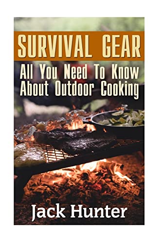 Survival Gear: All You Need To Know About Outdoor Cooking: (Prepp