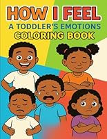 How I Feel: A Toddler’s Emotions Coloring Book B0F5QPHBS7 Book Cover
