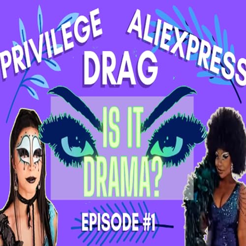 Drag Duel, Privilege, & AliExpress: Is It Drama? (Ep.1) copertina