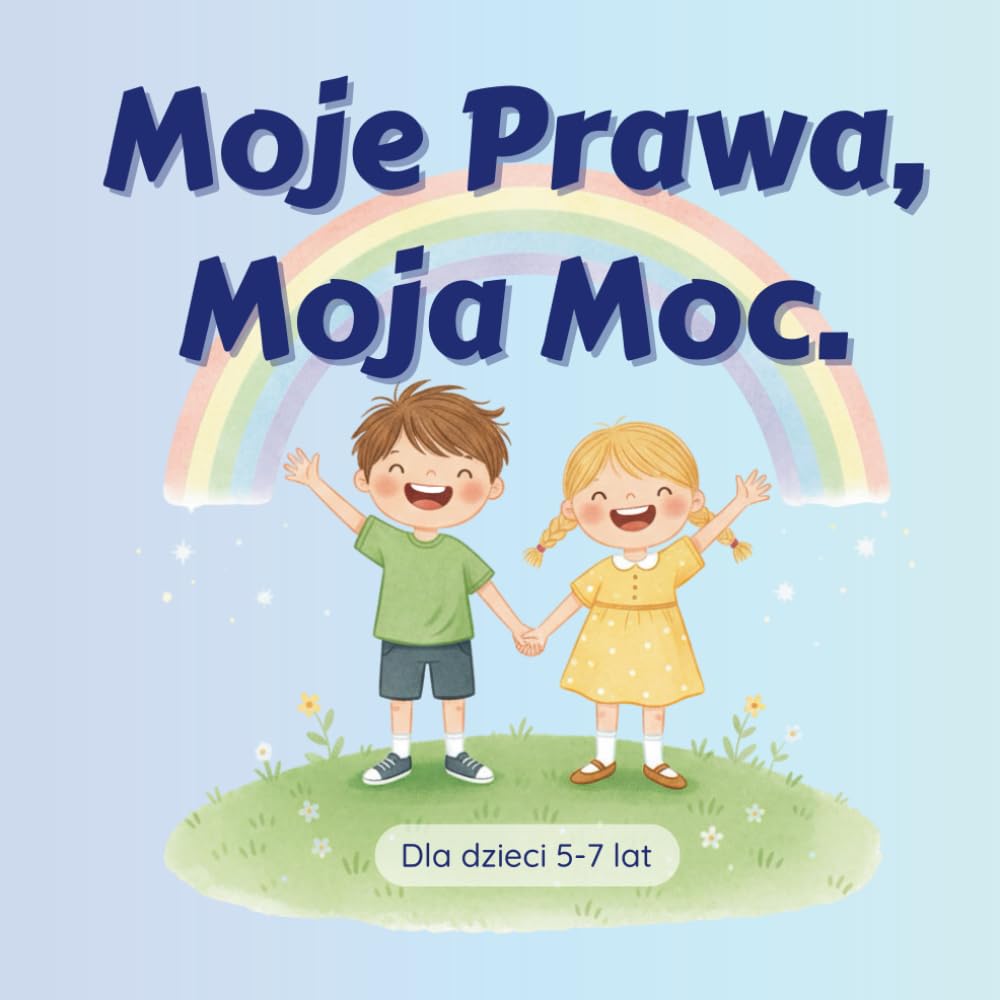 Moje Prawa, Moja Moc: Edukacyjny przewodnik o bezpieczeństwie i granicach dla dzieci oraz pomoc dla nauczycieli.