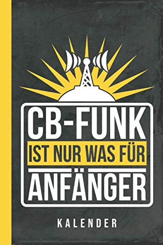 Kalender CB-Funk ist nur was für Anfänger (Funktechnik, Band 1)