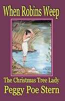 When Robins Weep: The Christmas Tree Lady 1595130535 Book Cover