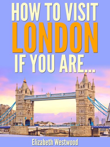 How to Visit London If You Are… (Travel Guide)