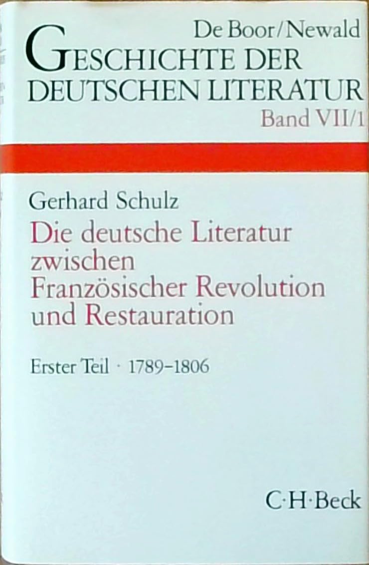 Geschichte der deutschen Literatur von den Anfängen bis zur Gegenwart.: Die deutsche Literatur zwischen Französischer Revolution und Restauration 1: ... der französischen Revolution 1789 - 1806