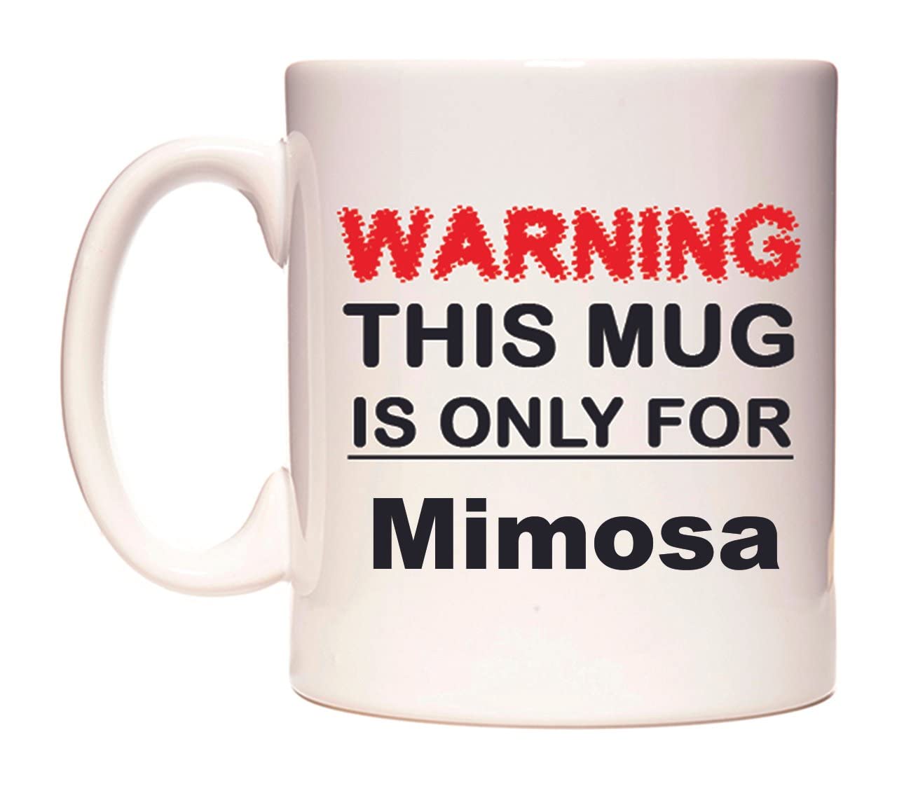 WeDoMugsWarning This Mug is ONLY for Mimosa - Ceramic 11oz Coffee Tea Gift Mug Cup