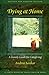 Dying at Home: A Family Guide for Caregiving (A Johns Hopkins Press Health Book)
