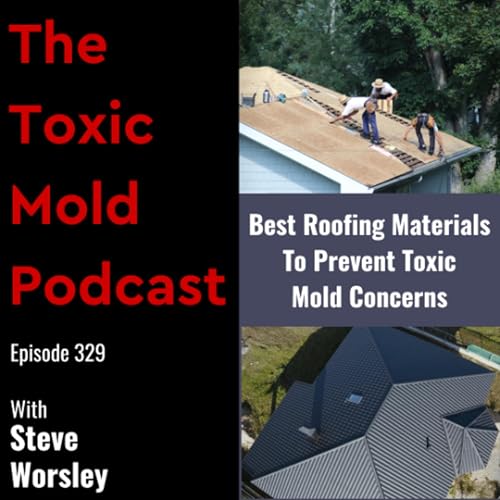 EP 329: Best Roofing Materials to Prevent Toxic Mold Concerns Podcast Por  arte de portada