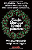 Maria, Mord und Mandelplätzchen: Weihnachtskrimis von Sylt bis zur Zugspitze - Volker Klüpfel, Michael Kobr, Friedrich Ani, Andreas Föhr, Nicola Förg, Sandra Lüpkes, Susanne Mischke, Petra Busch, Tatjana Kruse, Gisa Pauly, Judith Merchant, Doris Bezler, Zoë Beck, Sabine Thomas, Wolfgang Burger, Sabine Trinkaus, Gisa Klönne, Richard Birkefeld, Christiane Franke, Regine Kölpin, Helga Beyersdörfer, Romy Fölck, Cornelia Kuhnert, Marita Erfurth