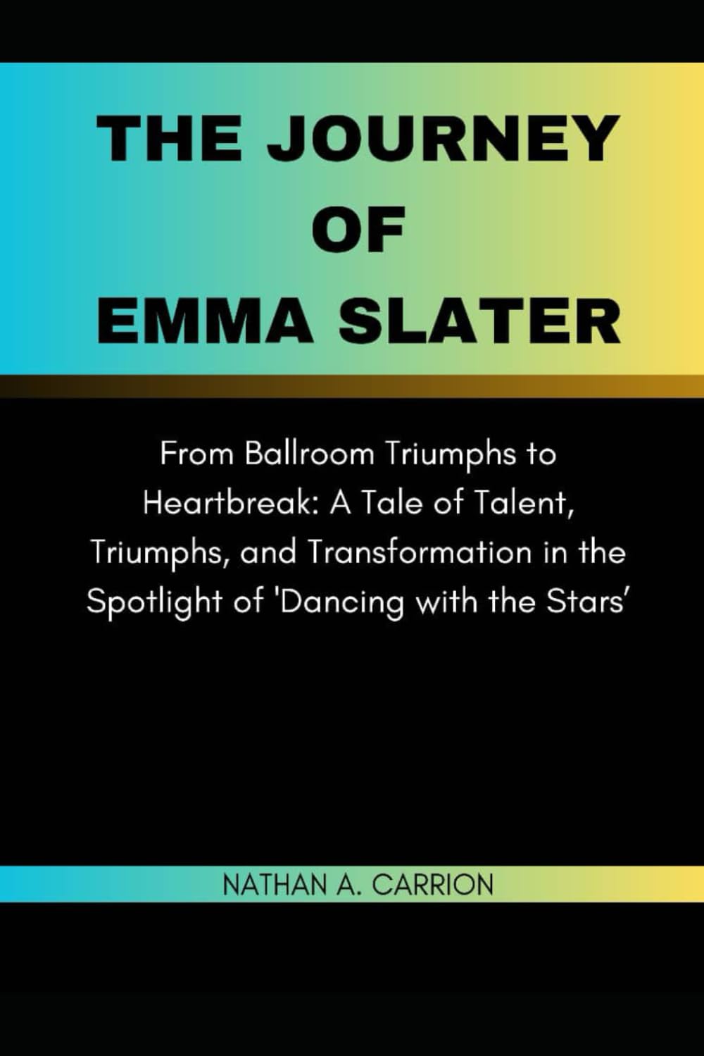 THE JOURNEY OF EMMA SLATER: From Ballroom Triumphs to Heartbreak: A Tale of Talent, Triumphs, and Transformation in the Spotlight of 'Dancing with the Stars’: 11 (Portraits Of Remarkable Individuals)