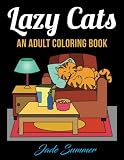 Lazy Cats: An Adult Coloring Book with Fun, Simple, and Hilarious Cat Drawings (Perfect for Beginners and Cat Lovers)