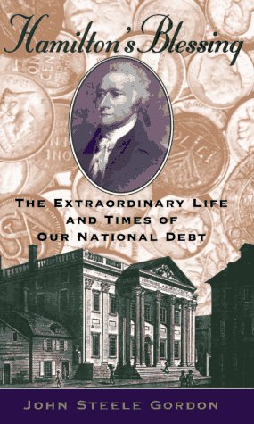 Hamilton's Blessing: The Extraordinary Life and Times of Our National Debt: Gordon, John Steele ...