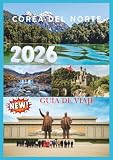  COREA DEL NORTE GUÍA DE VIAJE 2026: Explorando la última frontera de los viajes.