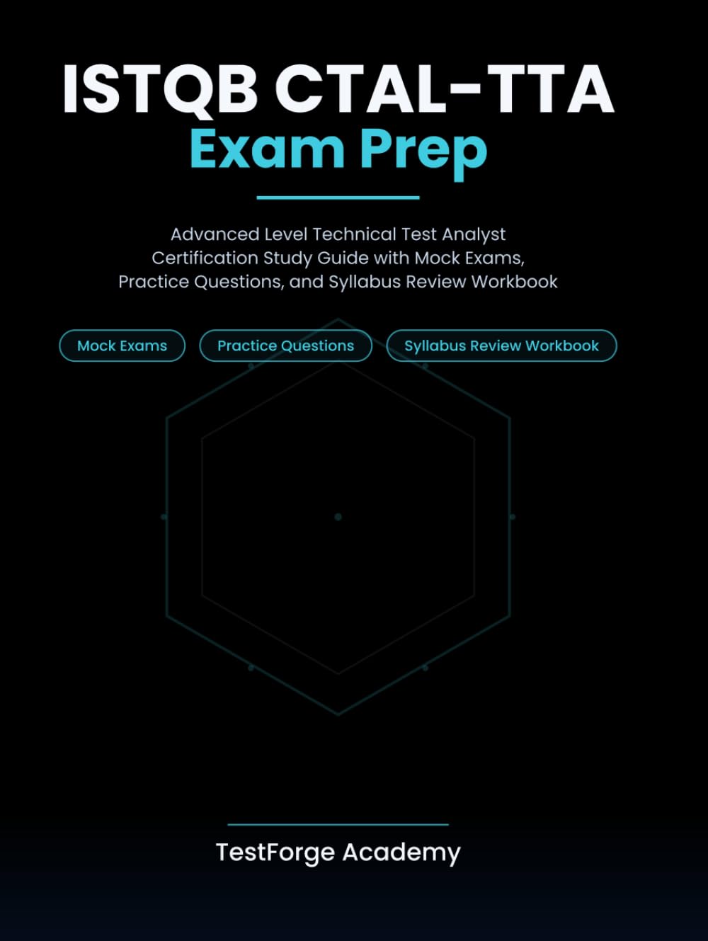 ISTQB CTAL-TTA Exam Prep: Advanced Level Technical Test Analyst Certification Study Guide with Mock Exams, Practice Questions, and Syllabus Review Workbook