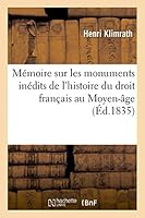 Ma(c)Moire Sur Les Monuments Ina(c)Dits de L'Histoire Du Droit Franaais Au Moyen A[ge 2013469217 Book Cover