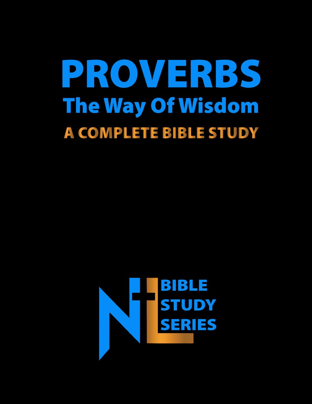 Proverbs - The Way of Wisdom: A Complete Bible Study (Northern Light Ministry Bible Study Series)