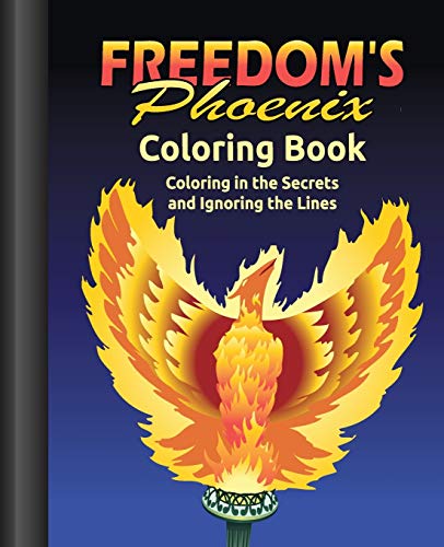 Freedom's Phoenix Coloring Book: Coloring in the Secrets and Ignoring the Lines
