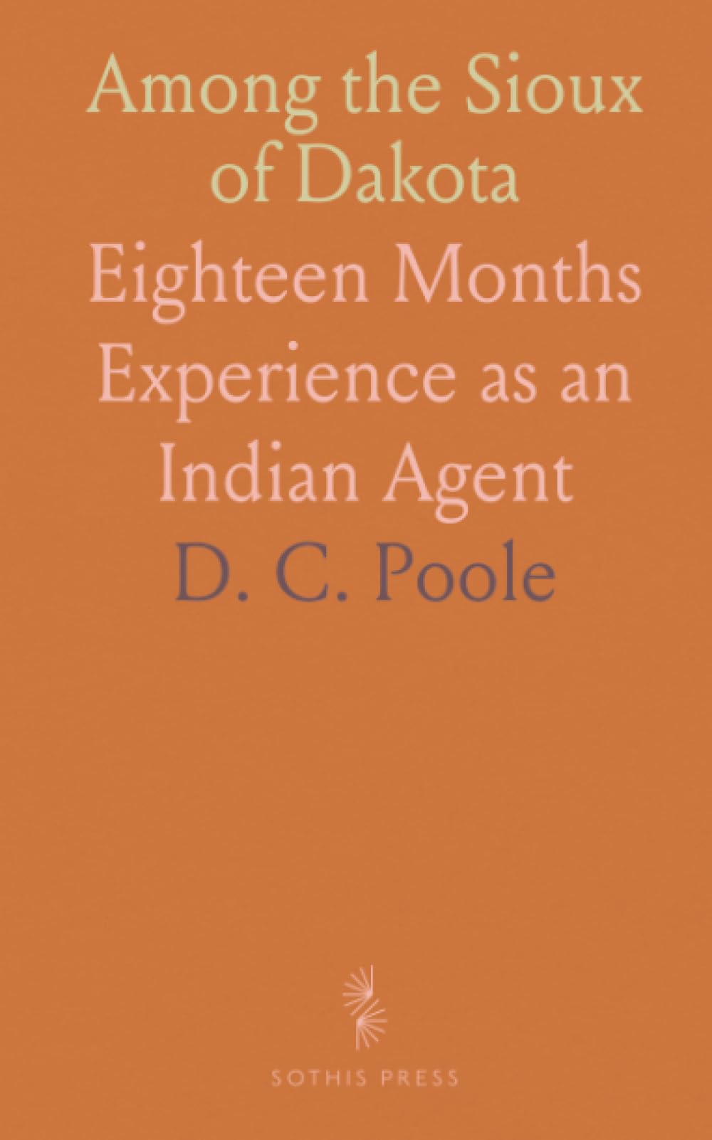 Among the Sioux of Dakota: Eighteen Months Experience as an Indian Agent