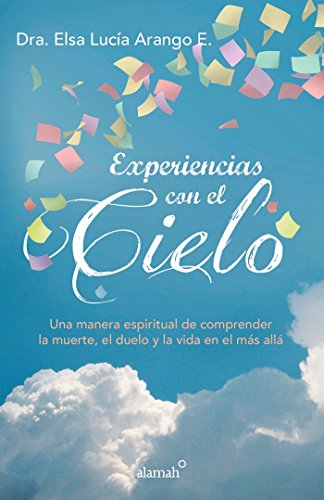 Experiencias Con El Cielo / Encounters from Heaven: Una Manera Espiritual de Comprender La Muerte, E