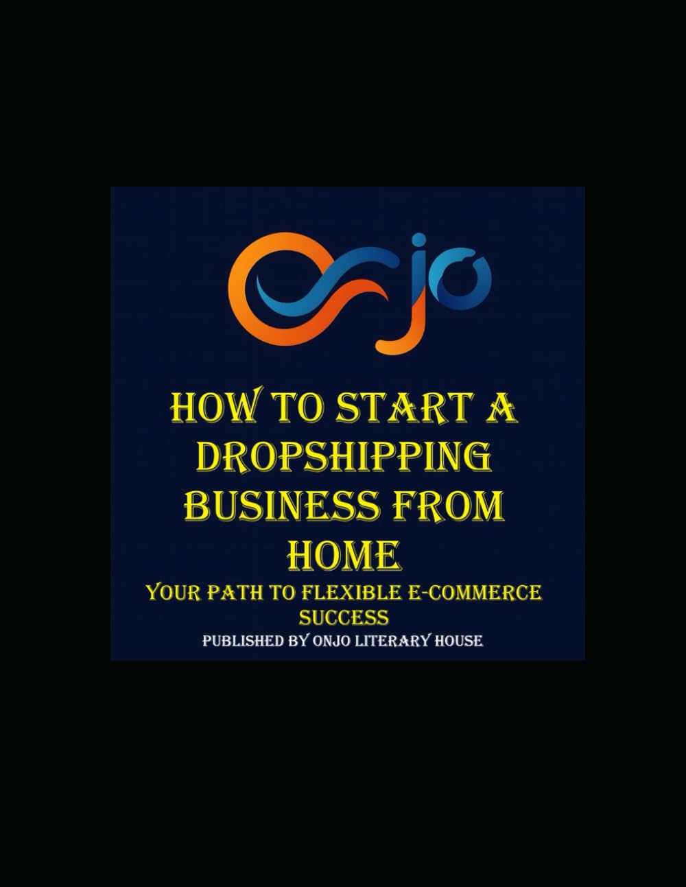 How to Start a Dropshipping Business from Home: Step-by-Step with Case Studies & Data Insights (The Ultimate Online Business Blueprint: Step-by-Step Guides for Entrepreneurs)