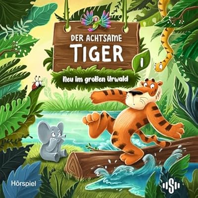 Der achtsame Tiger &ndash; Original-H&ouml;rspiele 1: Neu im gro&szlig;en Urwald