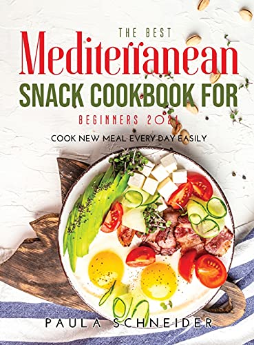 The Best Mediterranean Snack Cookbook for Beginners 2021: Cook New Meal Every Day Easily image 3