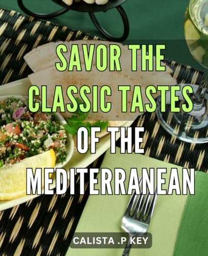 Savor the Classic Tastes of the Mediterranean: Discover the Rich