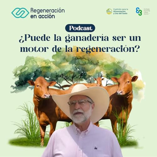 Ep. 5 ¿Puede la ganadería ser un motor de la regeneración? cover art