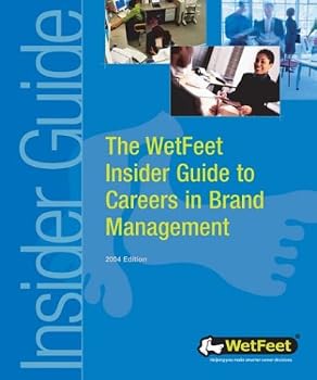 The WetFeet Insider Guide to Careers in Brand Management (Insider Guide Series)